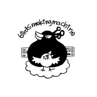 Birdsmakingmachine