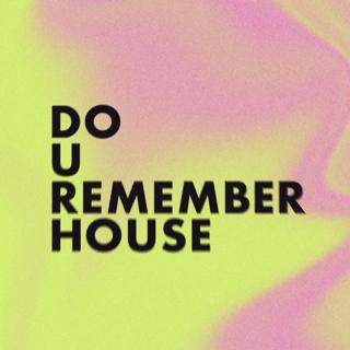 Do U Remember House