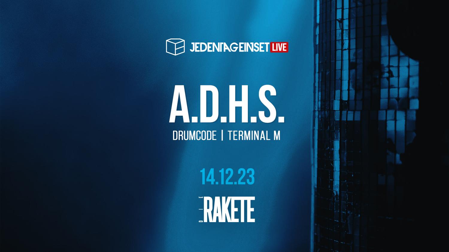 Jeden Tag Ein Set Live: A.D.H.S