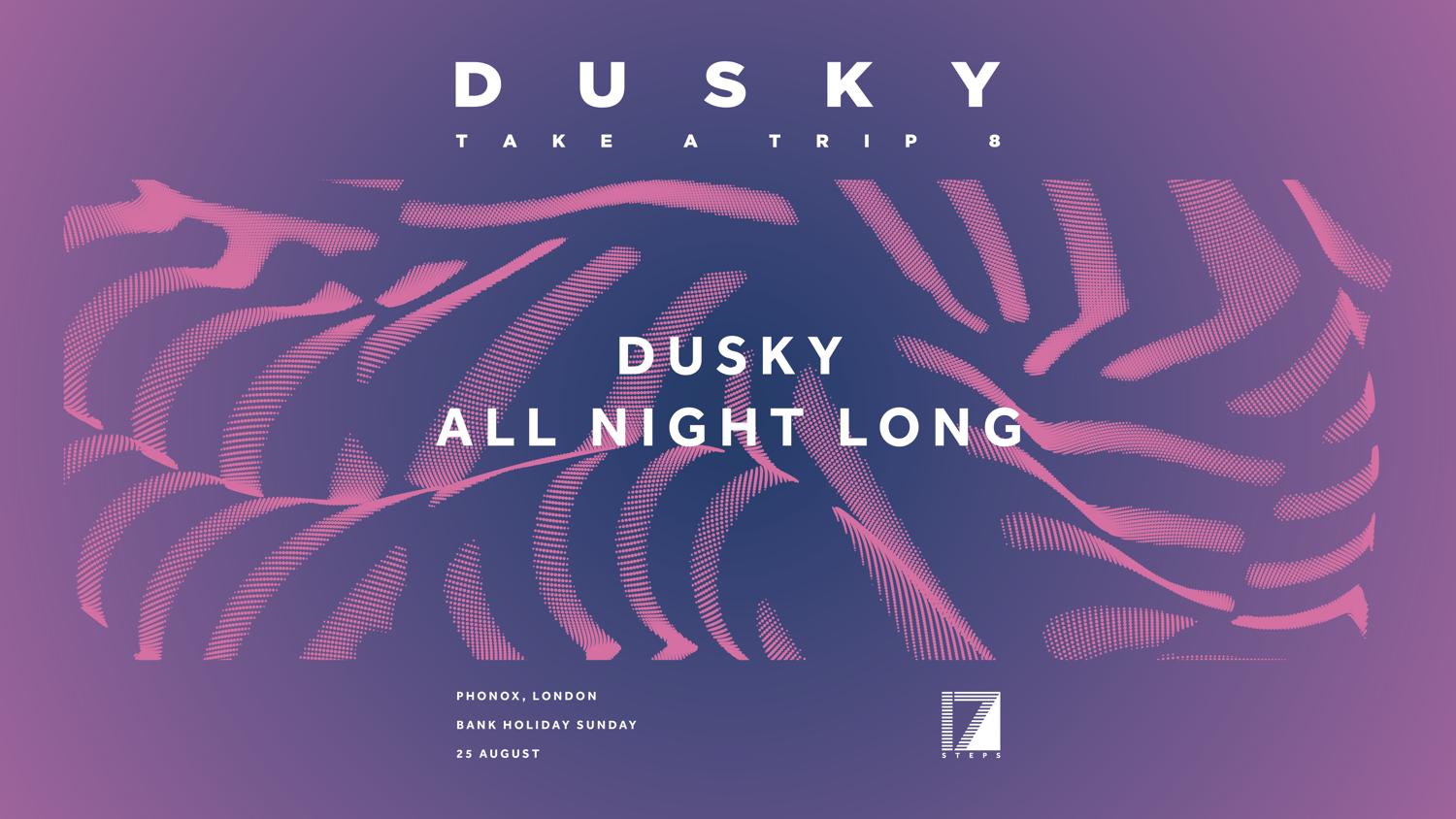 Dusky Presents Take A Trip: Dusky (All Night Long) - Bank Holiday Sunday