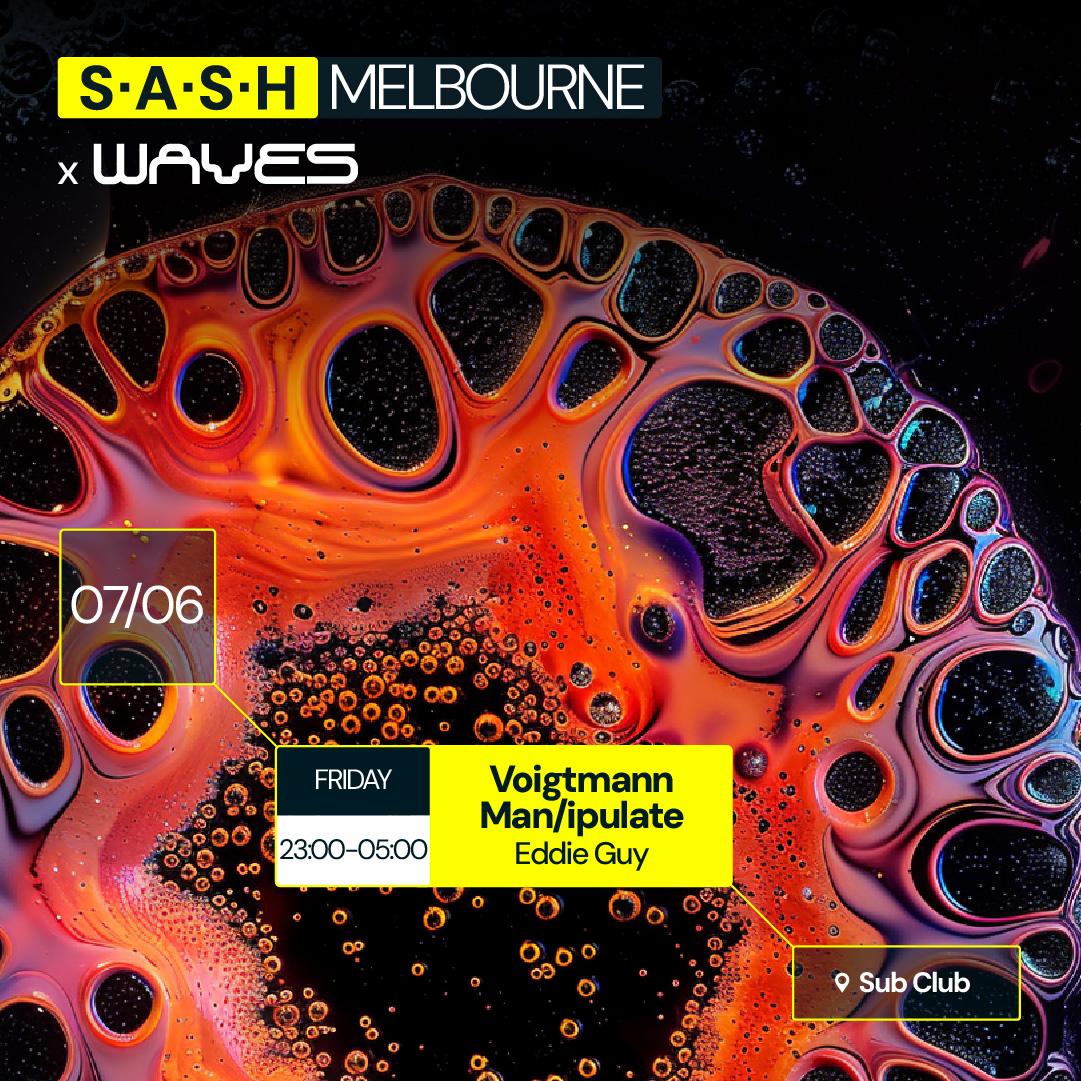 ★ S.A.S.H Melbourne & Waves ★ Voigtmann & Man/Ipulate ★ Friday June 7Th ★