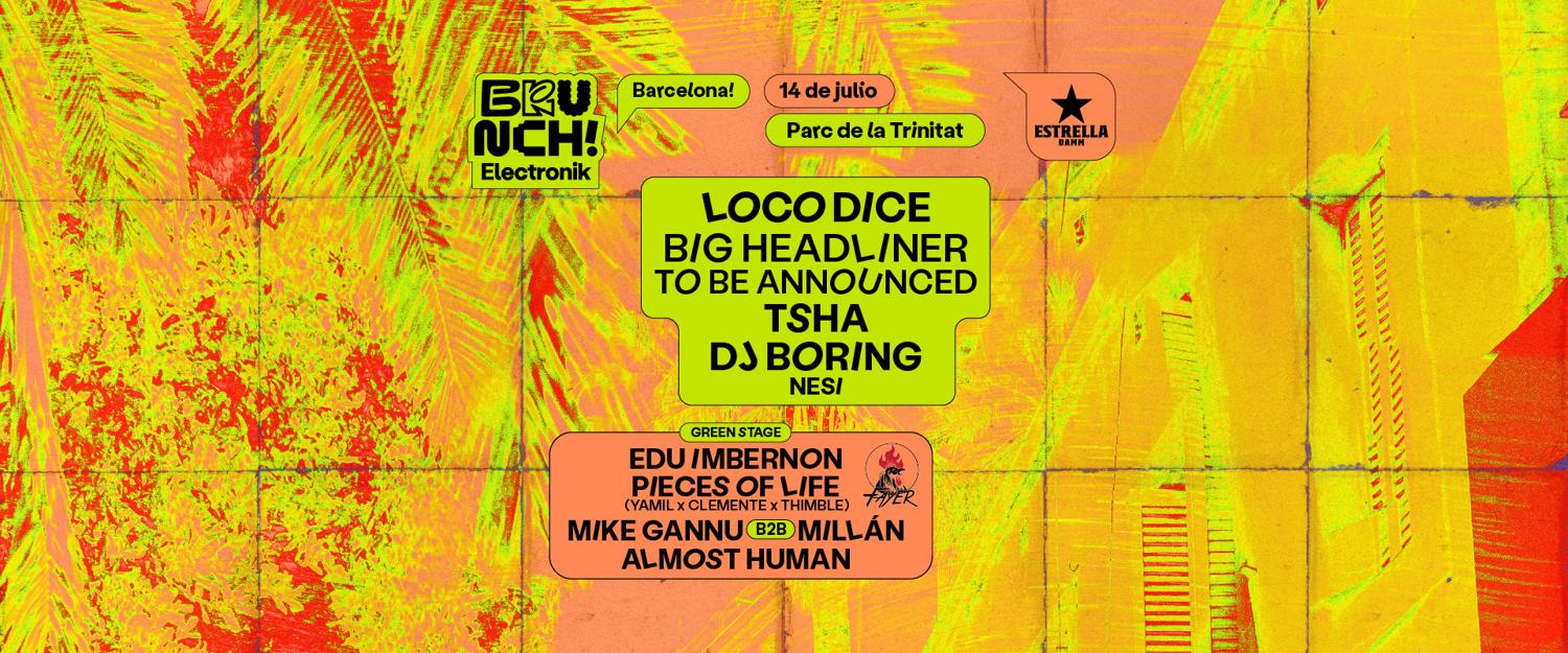 Brunch Electronik Barcelona #11 Big Headliner Tba, Loco Dice, Tsha, Dj Boring Y Más