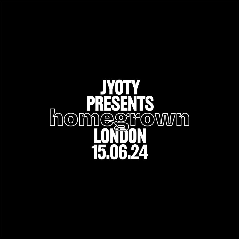 Jyoty Presents: Homegrown - London