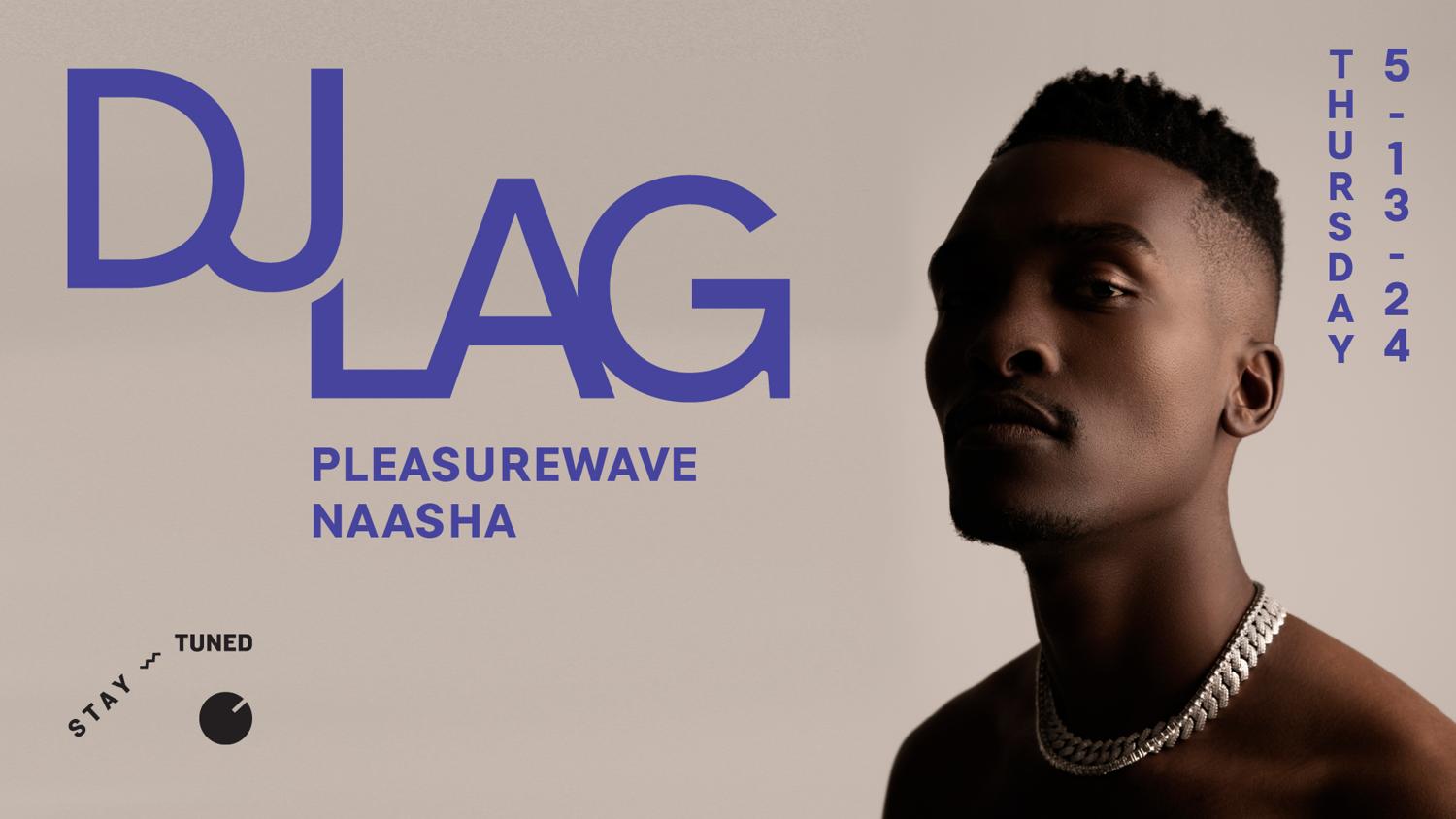 Dj Lag With Pleasurewave, Naasha