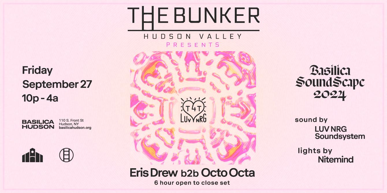 The Bunker Hudson Valley With T4T: Eris Drew B2B Octo Octa At Basilica Soundscape