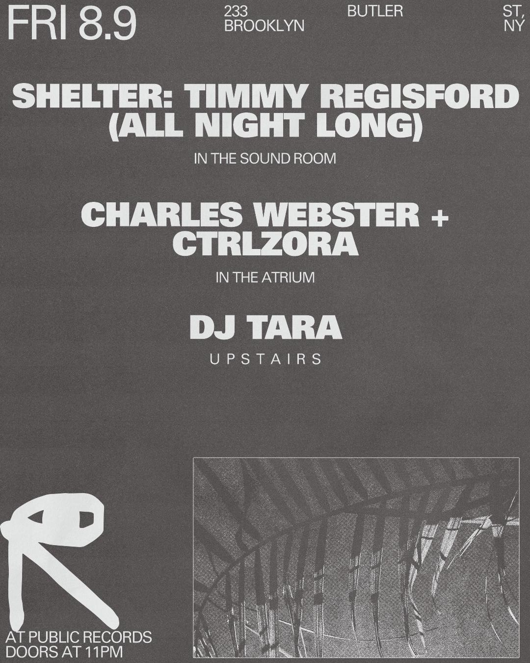 Shelter: Timmy Regisford (All Night Long) / Charles Webster + Ctrlzora / Dj Tara