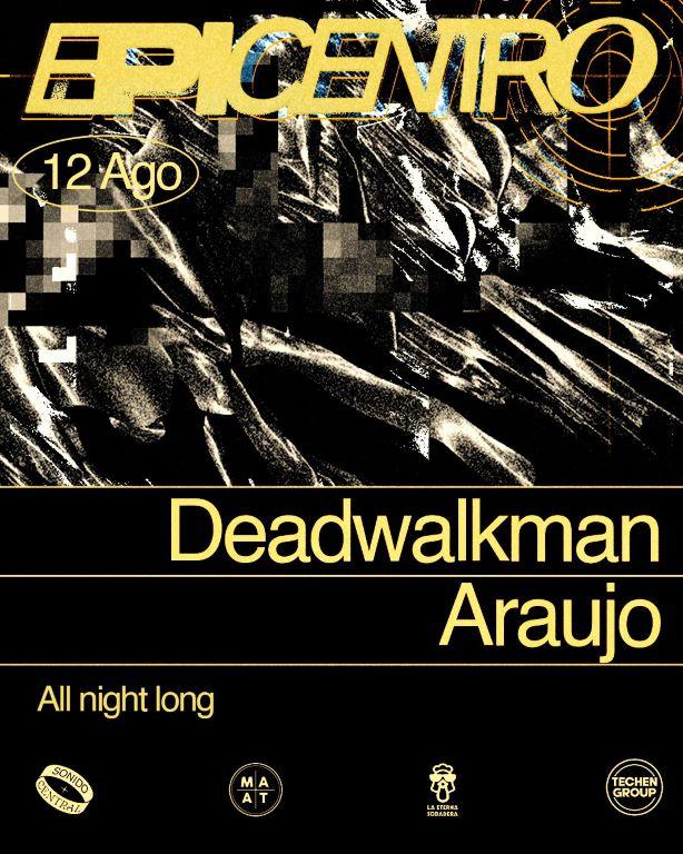 Epicentro: Deadwalkman + Araujo