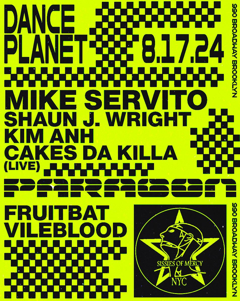 Dance Planet: Mike Servito, Shaun J. Wright, Kim Anh, Cakes Da Killa (Live) + Sissies Of Mercy