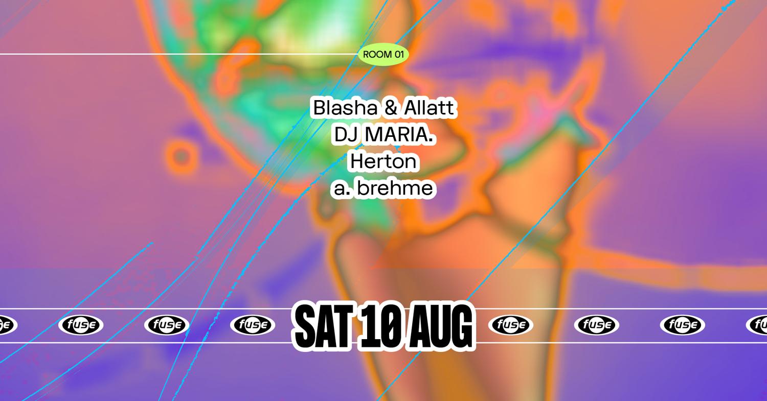 Fuse Presents: Blasha & Allatt, Dj Maria