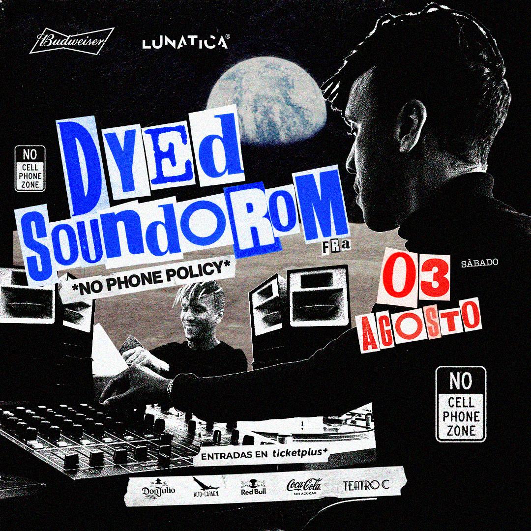 Lunatica Presenta: Dyed Soundorom (No Phone Policy)