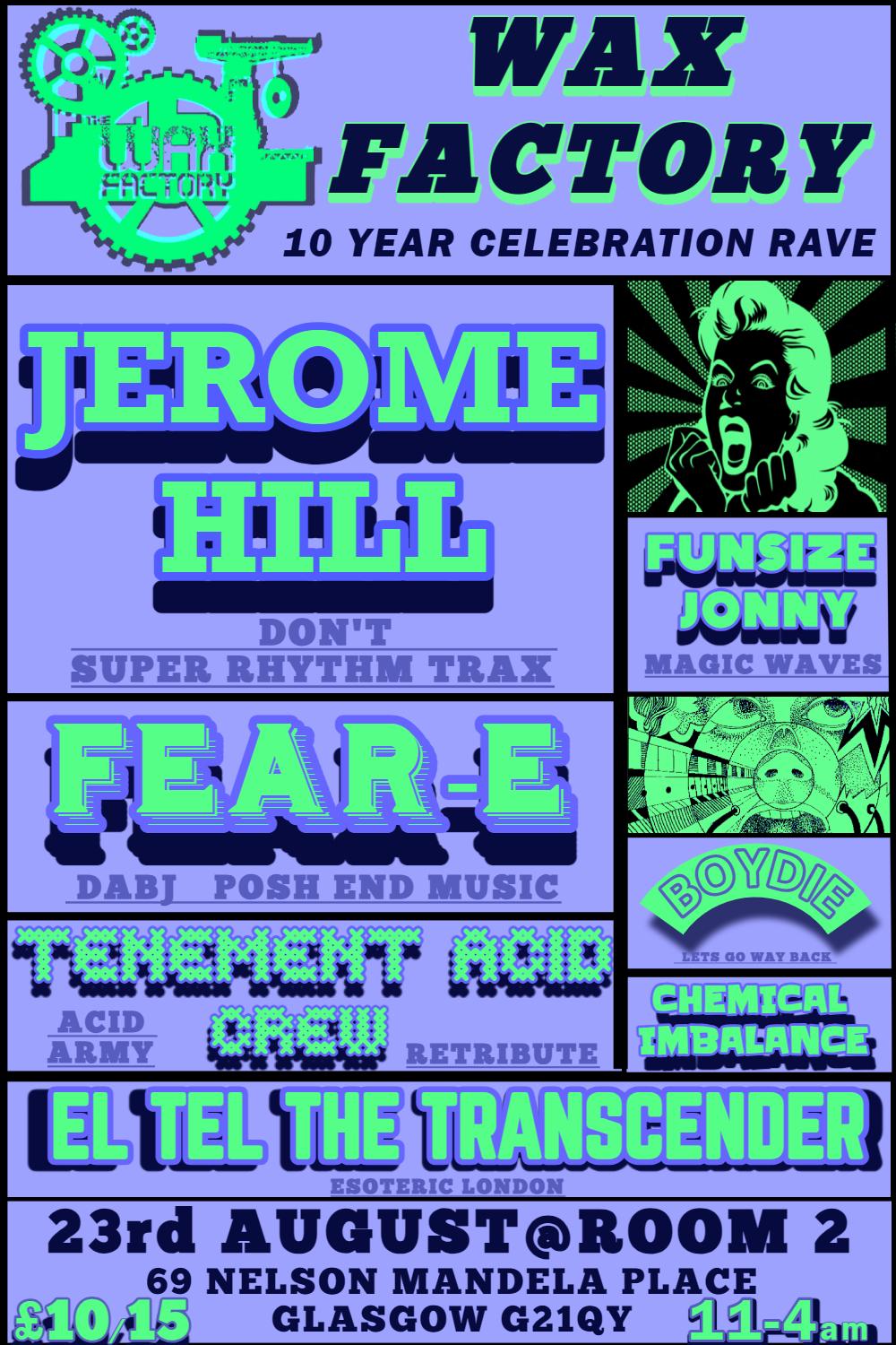 Wax Factory 10 Year Celebration Rave -With Jerome Hill / Fear E + More