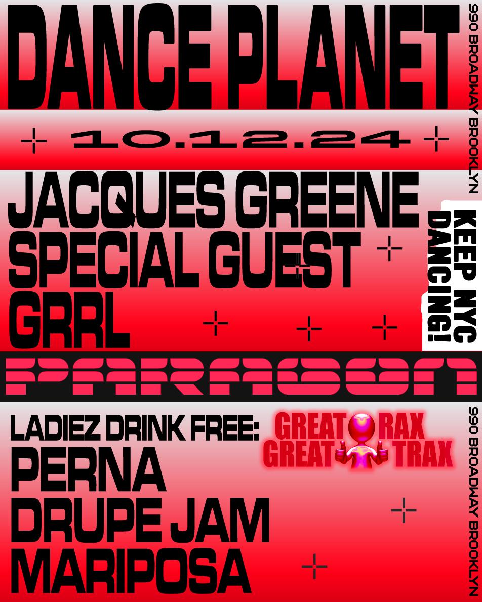 Dance Planet: Jacques Greene, Special Guest, Grrl + Ladiez Drink Free