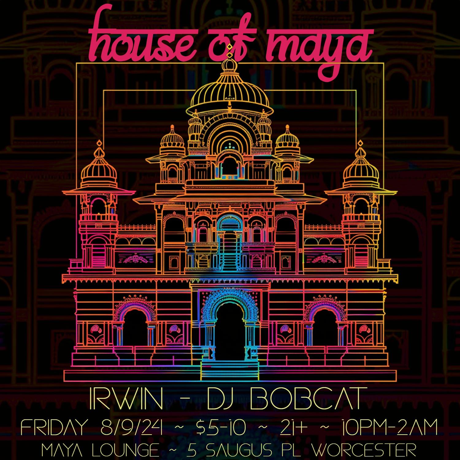 House Of Maya ~ Irwin + Dj Bobcat