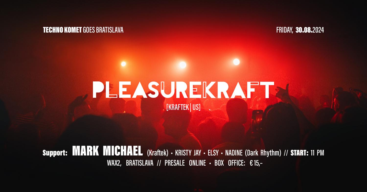 Techno Komet Invites Pleasurekraft [Us] - Wax2 Bratislava