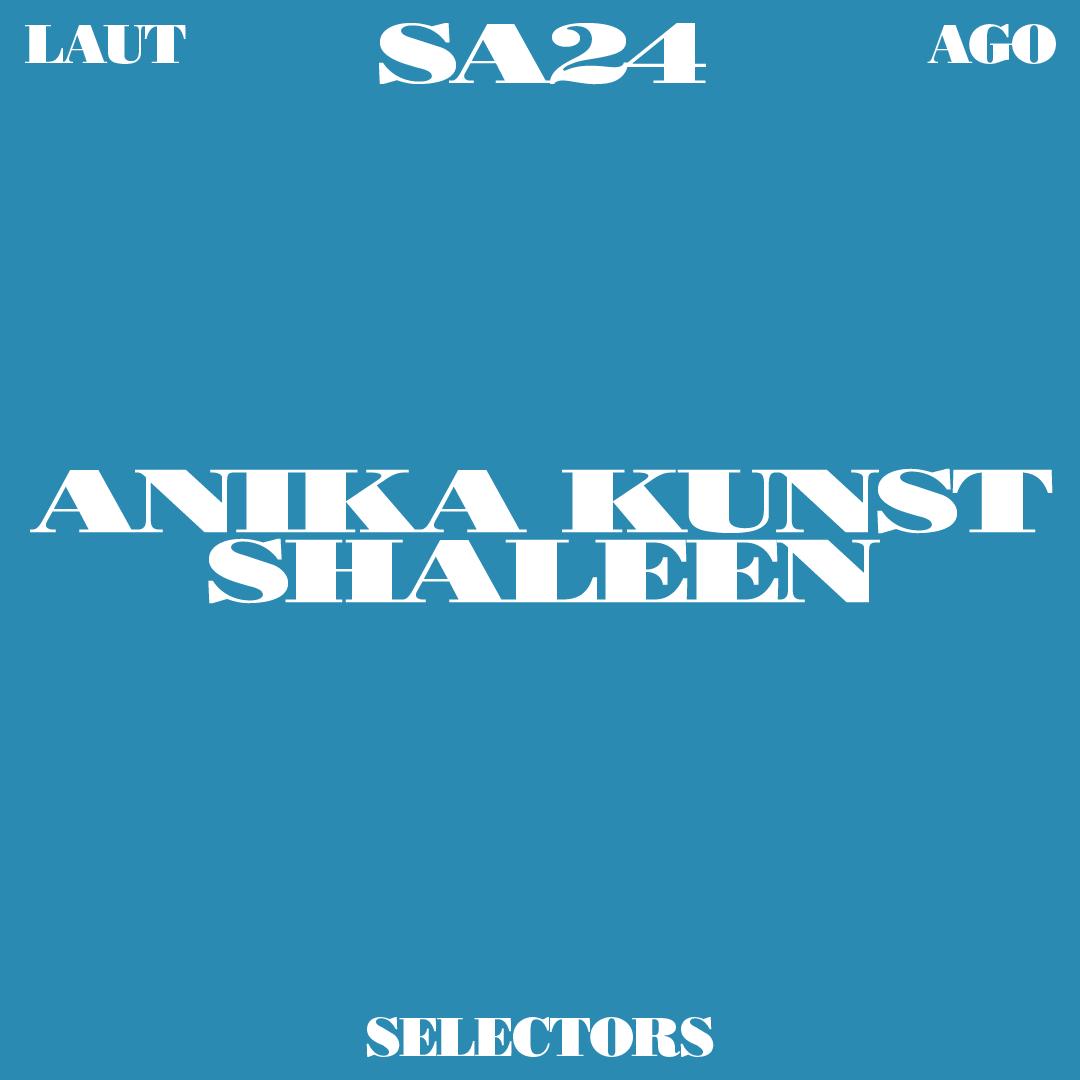 Selectors: Shaleen + Anika Kunst