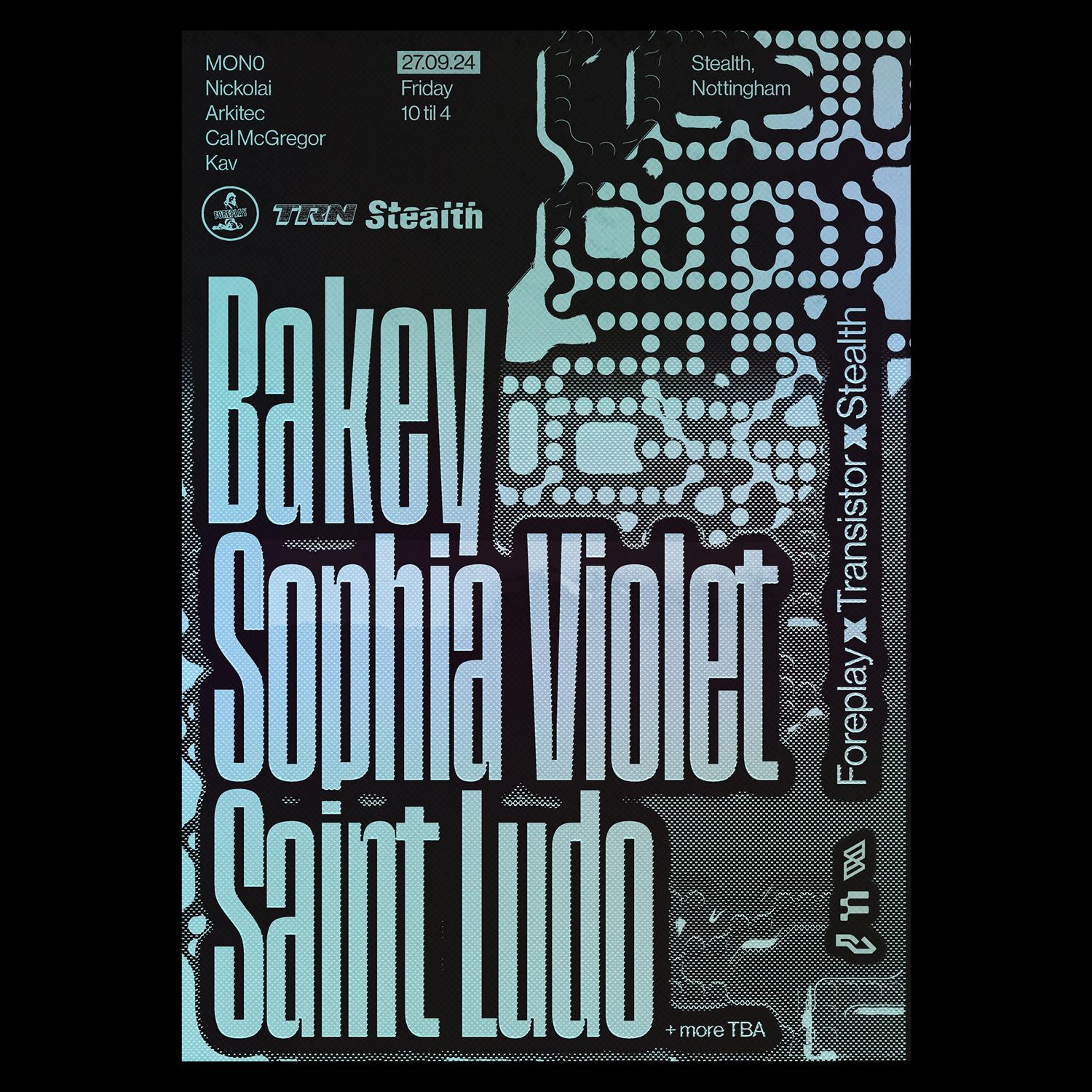 Foreplay X Transistor X Stealth: Bakey + Sophia Violet + Saint Ludo