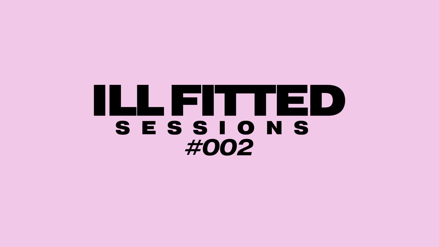 Ill Fitted Sessions 002