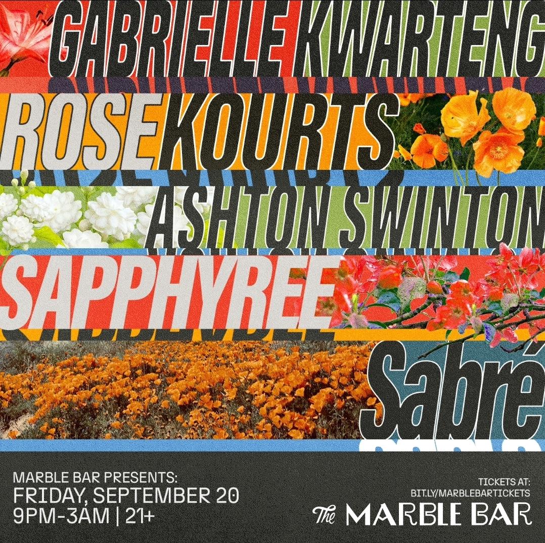 Marble Bar Pres: Gabrielle Kwarteng & Rose Kourts, With Ashton Swinton, Sapphyree, Sabré