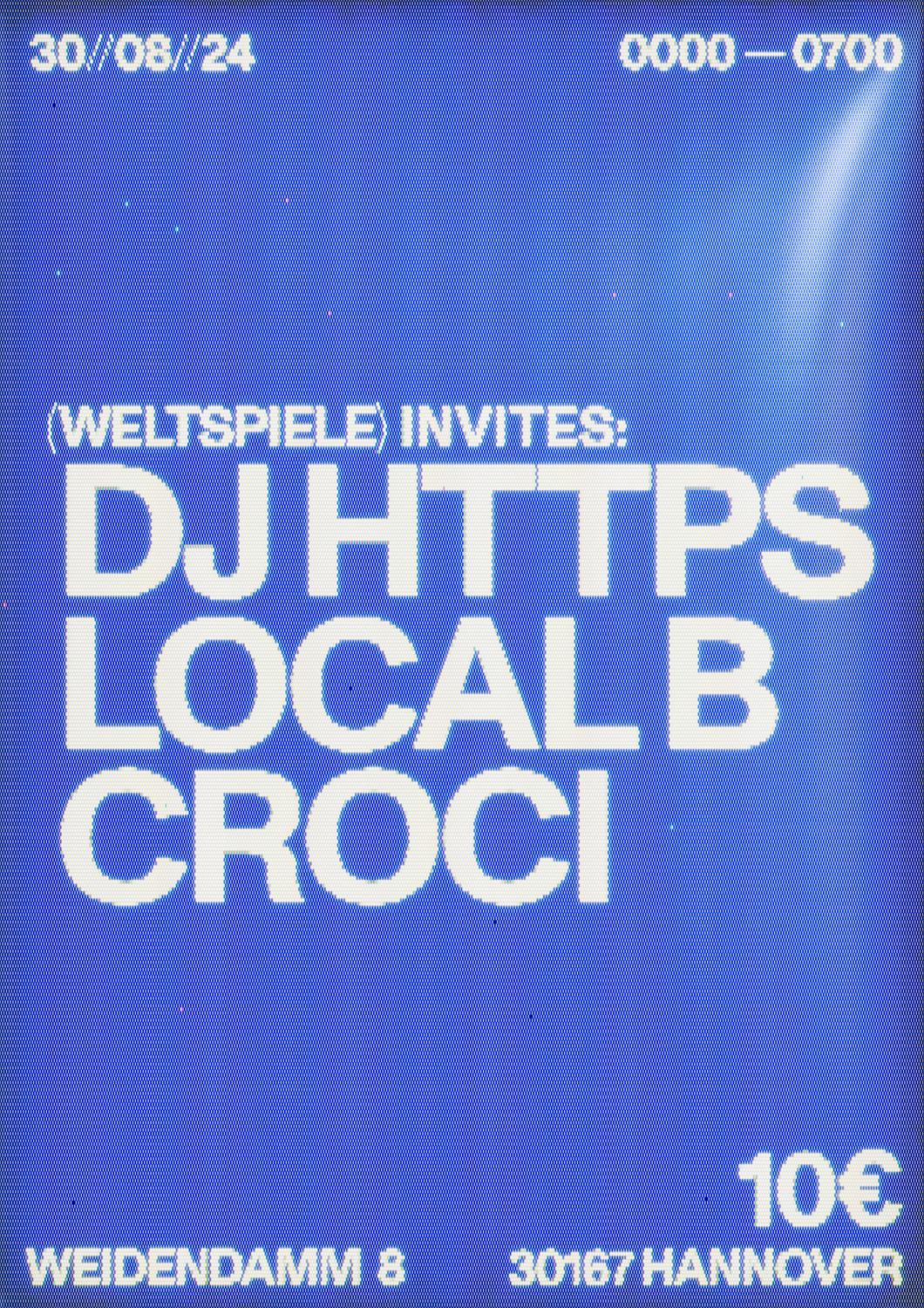 (Weltspiele) Invites: Dj Https, Local B, Croci