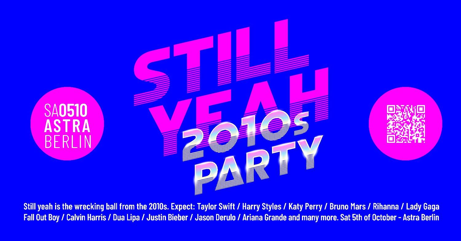 Still Yeah • 2010S Party • Astra • Berlin