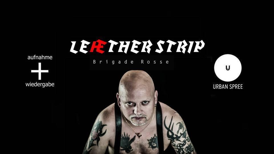 Leæther Strip - Exclusive Club Show - (+ Brigade Rosse)