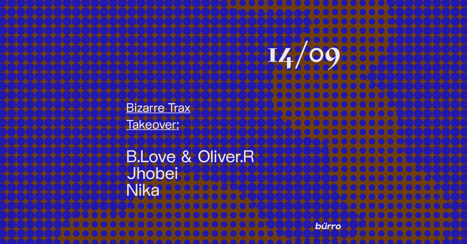 Bürro: Bizarre Trax Takeover With B.Love & Oliver.R, Jhobei, Nika