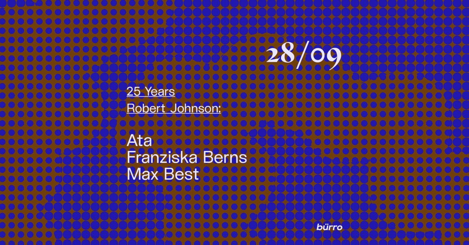 Bürro: 25 Years Robert Johnson With Ata, Franziska Berns, Max Best