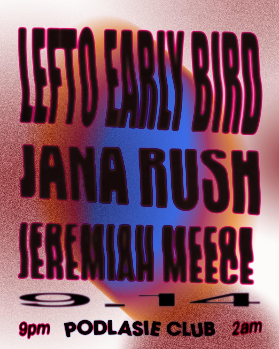 Lefto Early Bird, Jana Rush, Jeremiah Meece