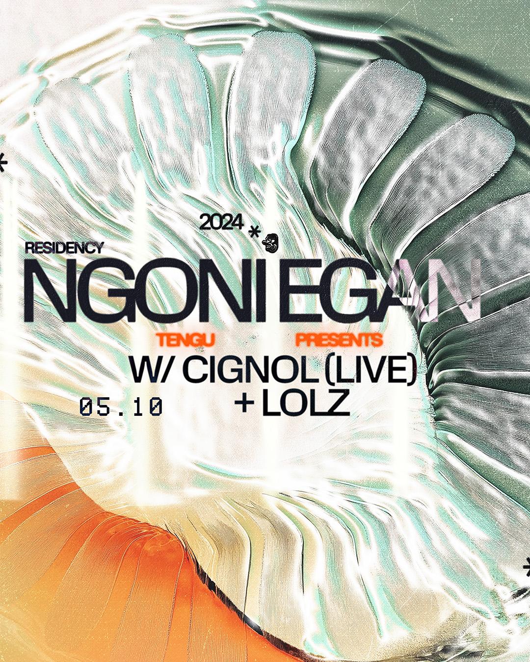 Tengu Presents: Ngoni Egan'S Residency With Cignol (Live) & Lolz