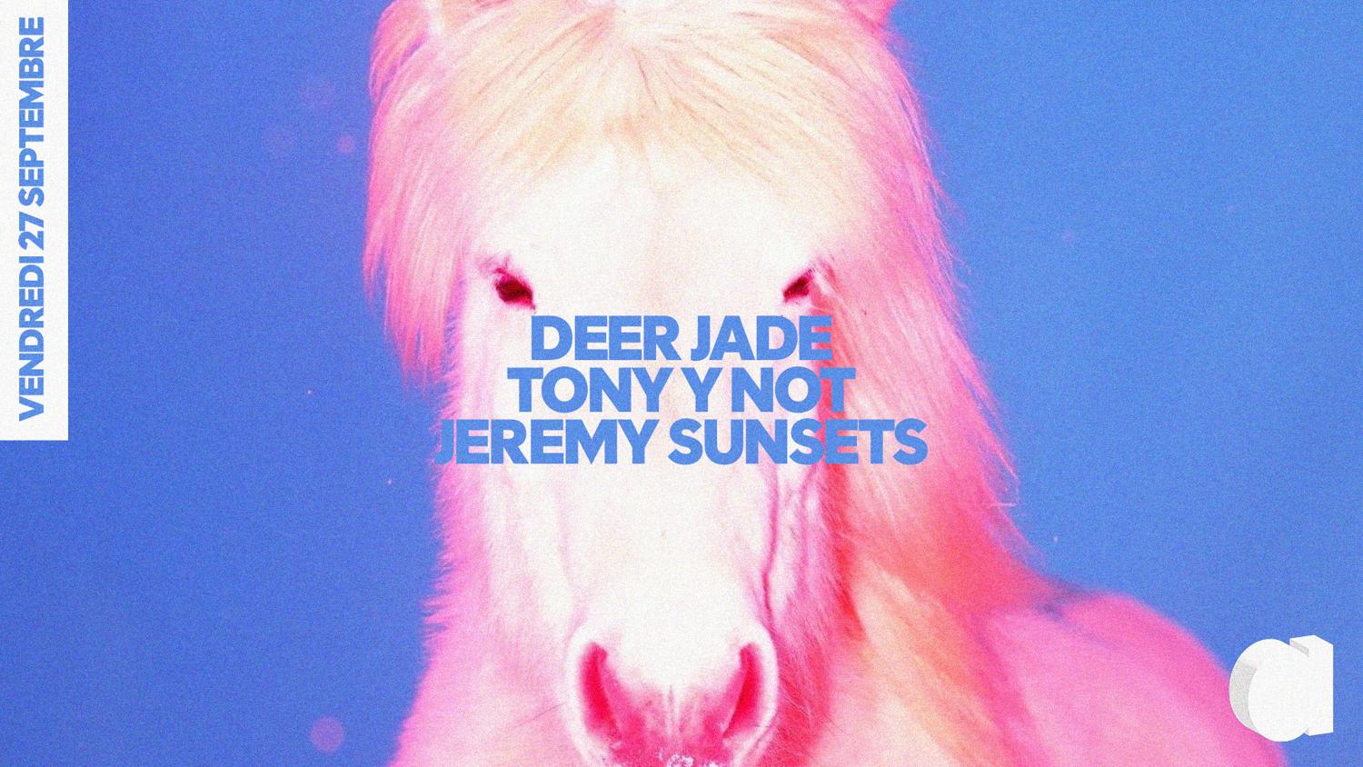 Deer Jade · Tony Y Not · Jeremy Sunsets