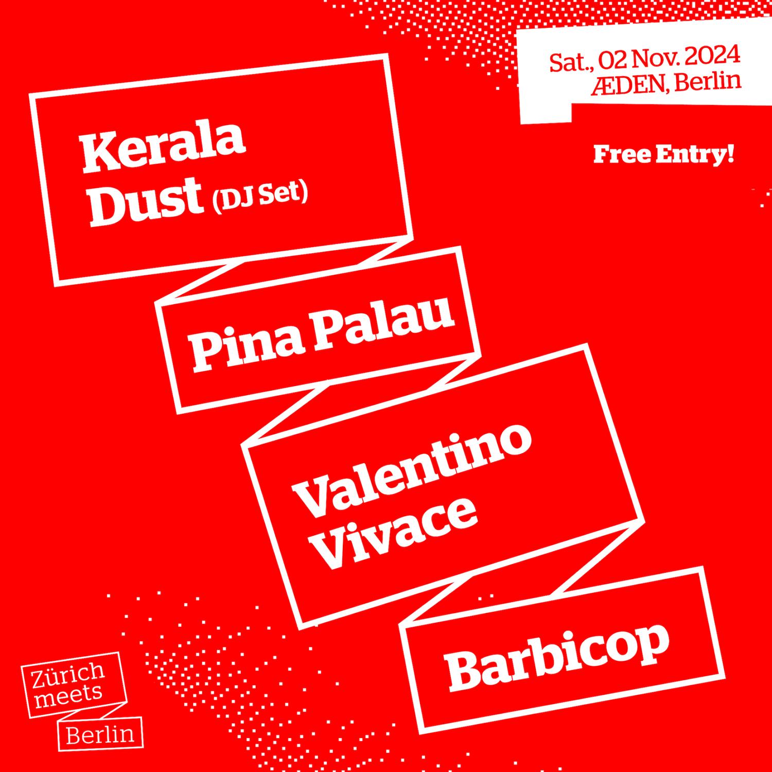 Zürich Meets Berlin: Kerala Dust (Dj Set), Valentino Vivace, Pina Palau, Barbicop