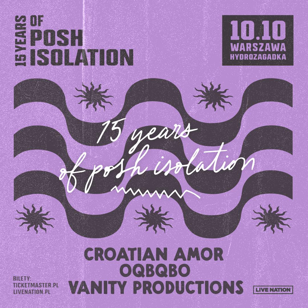 15 Years Of Posh Isolation: Croatian Amor, Oqbqbo, Vanity Productions