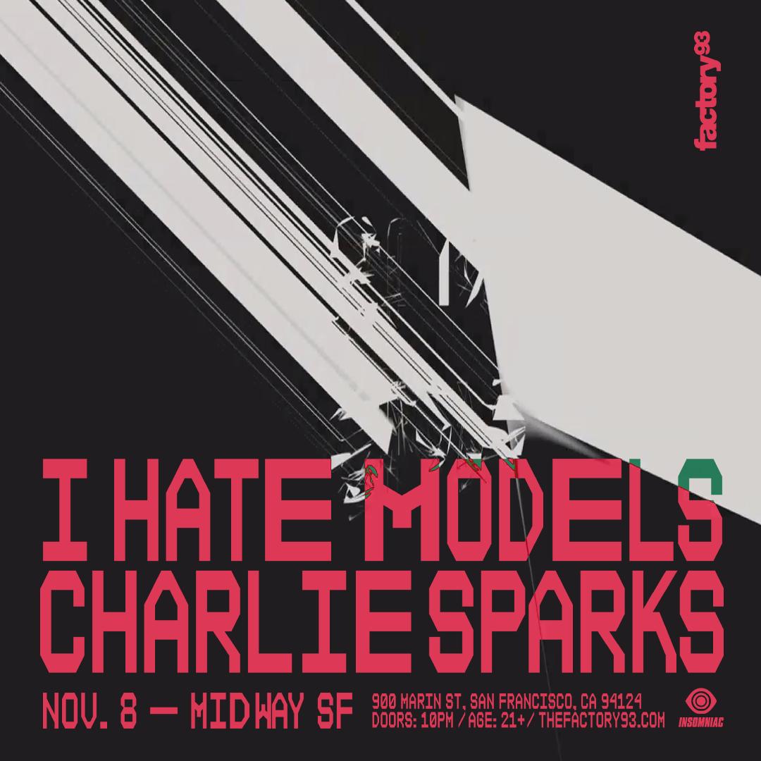 Factory 93 Presents I Hate Models + Charlie Sparks