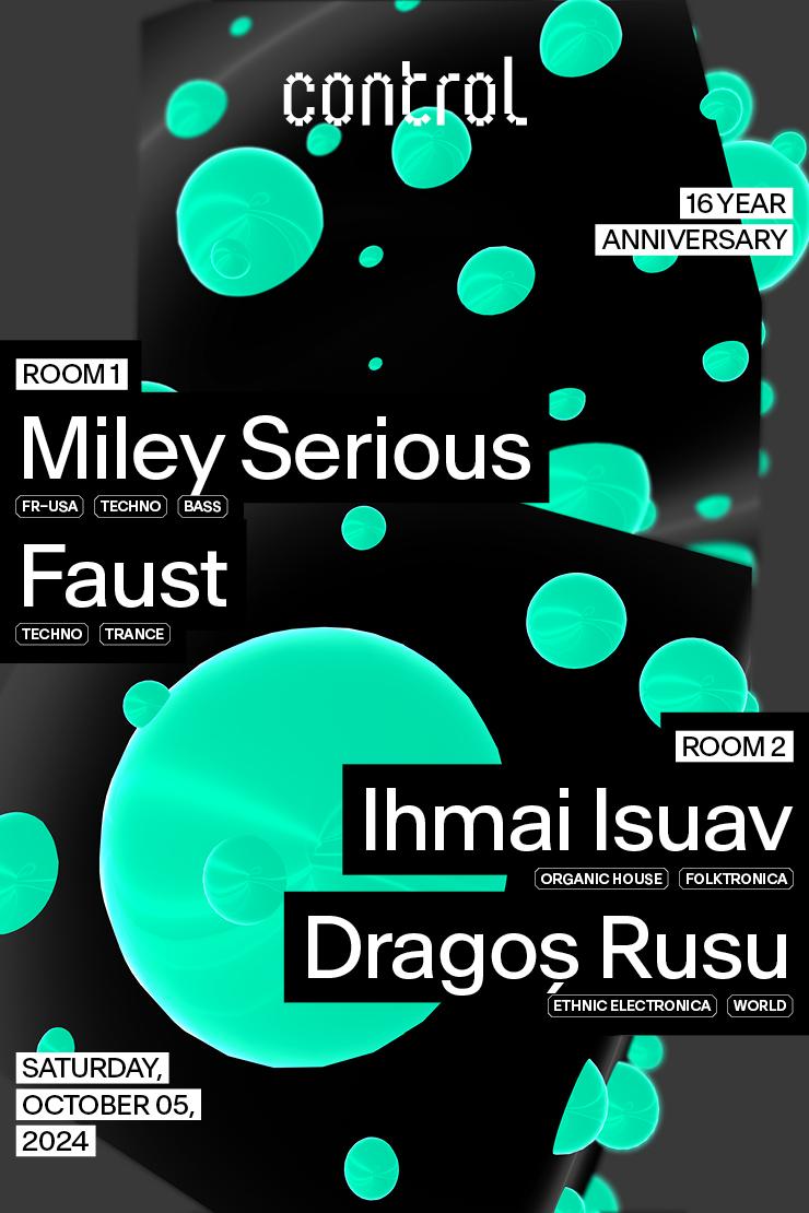 Control 16 Year Anniversary: Miley Serious, Faust, Ihmai Isuav, Dragoș Rusu