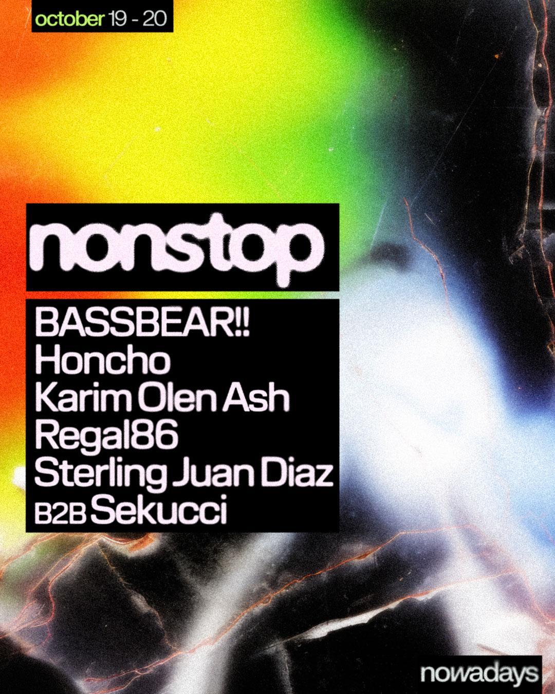 Nonstop: Bassbear!, Regal86, Sterling Juan Diaz B2B Sekucci, Karim Olen Ash, Honcho