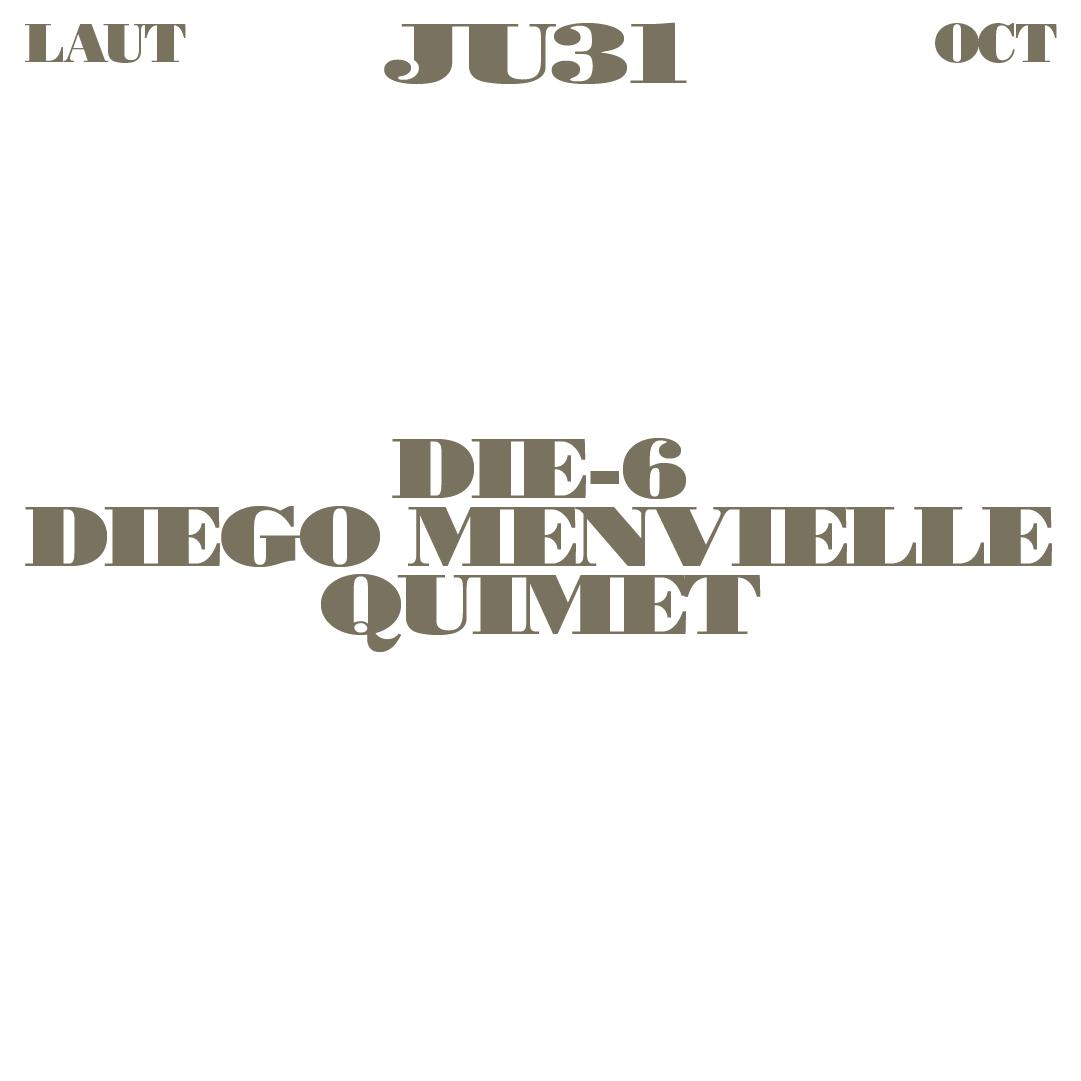 Die-6 + Diego Menvielle + Quimet