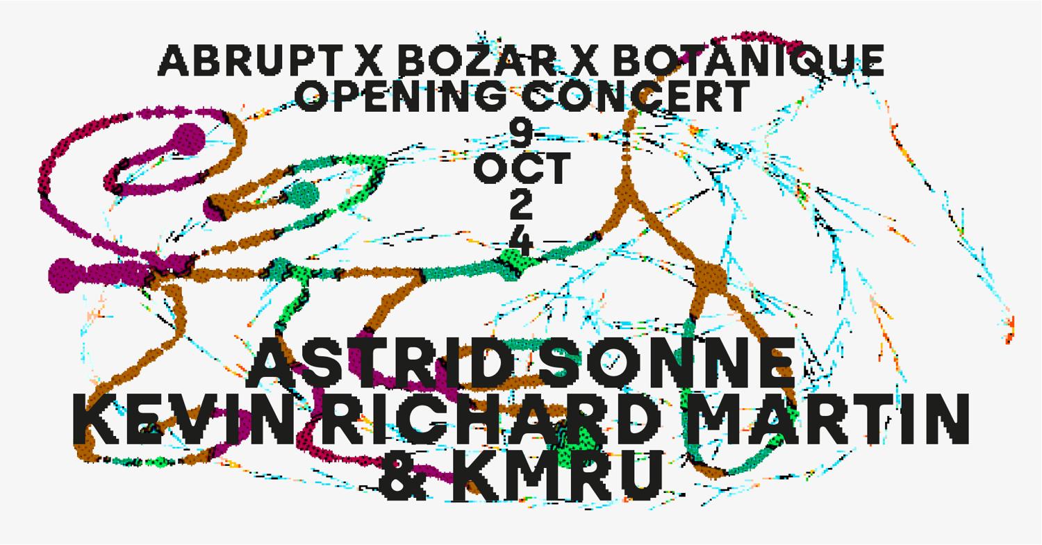 Wed 9 Oct - Abrupt X Bozar X Botanique - Opening Concerts - Astrid Sonne, Krm & Kmru