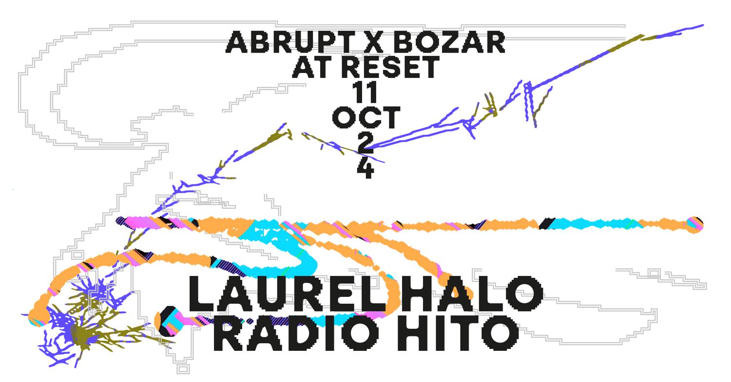 Fri 11 Oct - Abrupt X Bozar X Reset - Laurel Halo, Radio Hito