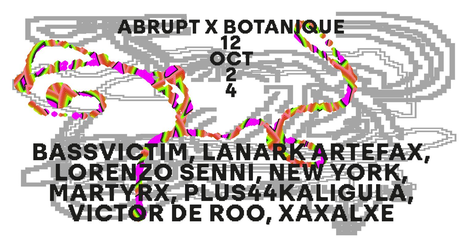 Sat 12 Oct - Abrupt X Botanique - Bassvictim, Lanark Artefax, Lorenzo Senni, New York