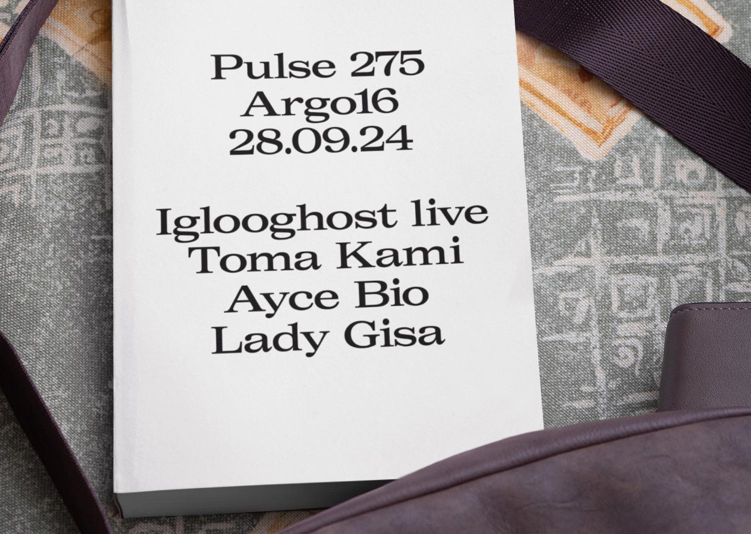 Pulse#275 - Iglooghost, Toma Kami, Ayce Bio, Lady Gisa