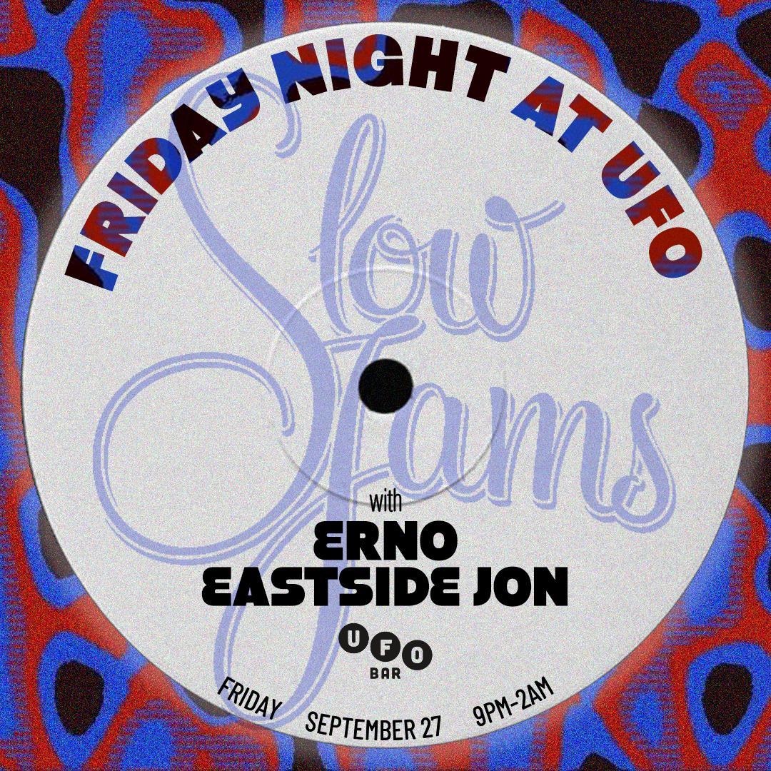 Friday Night At Ufo - Slow Jams Ft Erno + Eastside Jon