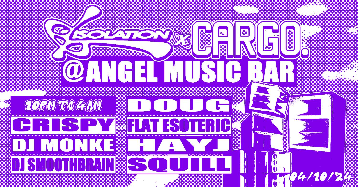 Isolation X Cargo. ∎ Angel Music Bar