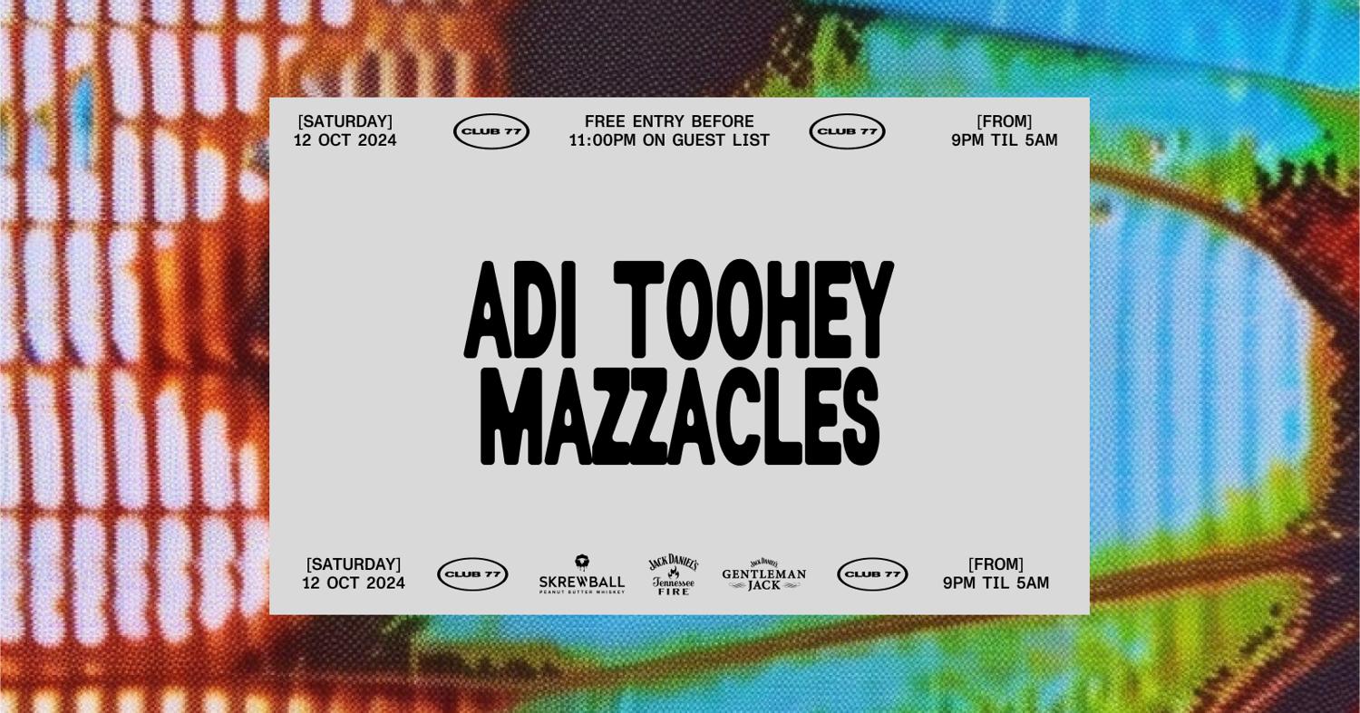 Club 77: Adi Toohey, Mazzacles