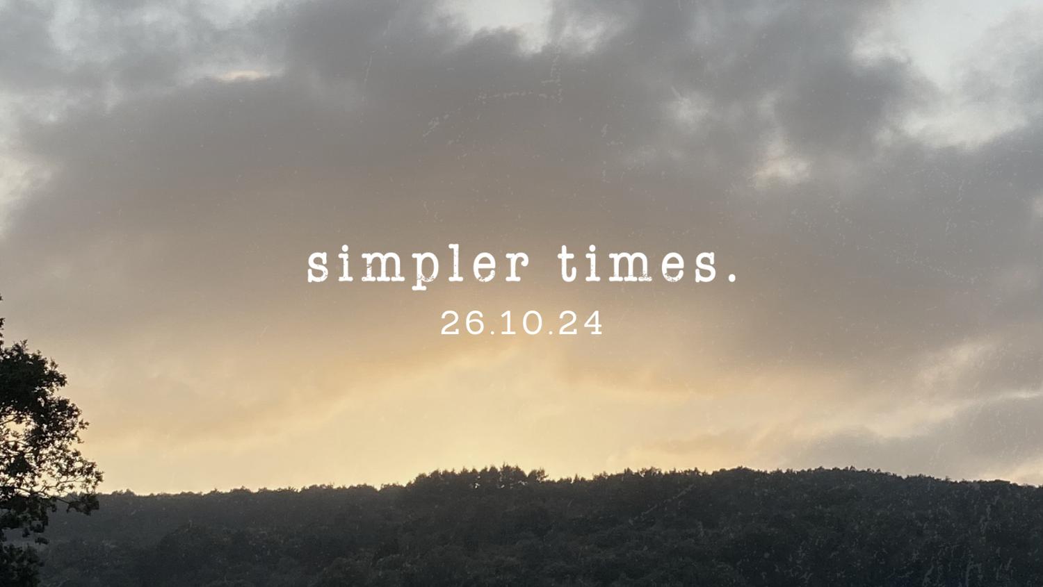 Simpler Times 26.10.24