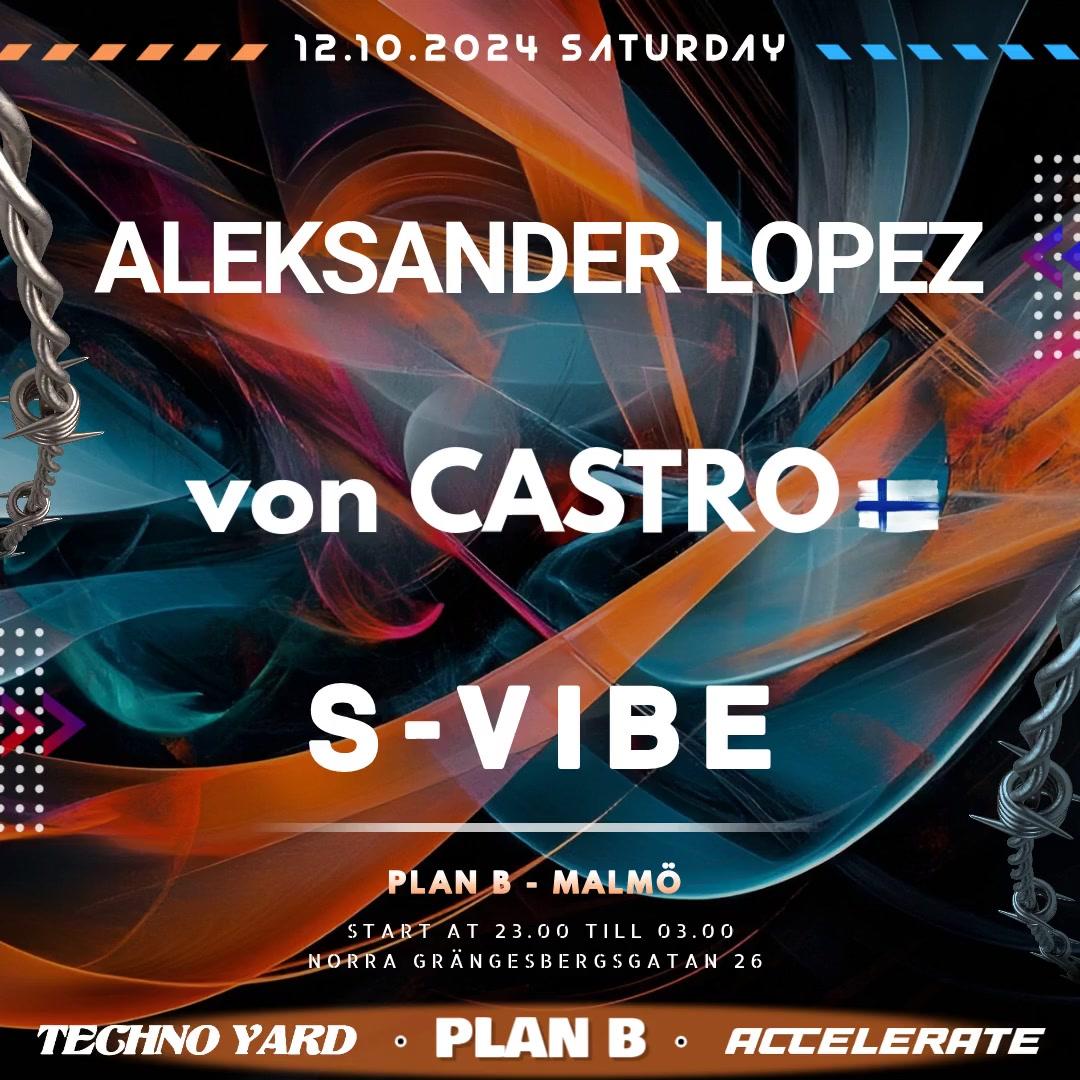 Techno Yard & Accelerate: Von Castro / S-Vibe / Aleksander Lopez