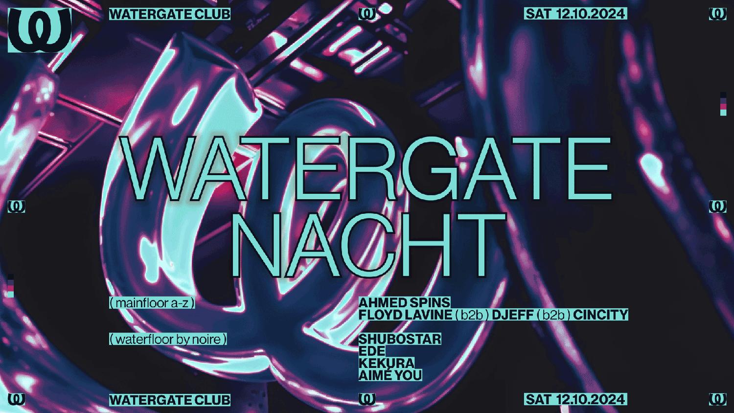 Watergate Nacht With Ahmed Spins, Djeff, Cincity, Floyd Lavine, Shubostar, Ede