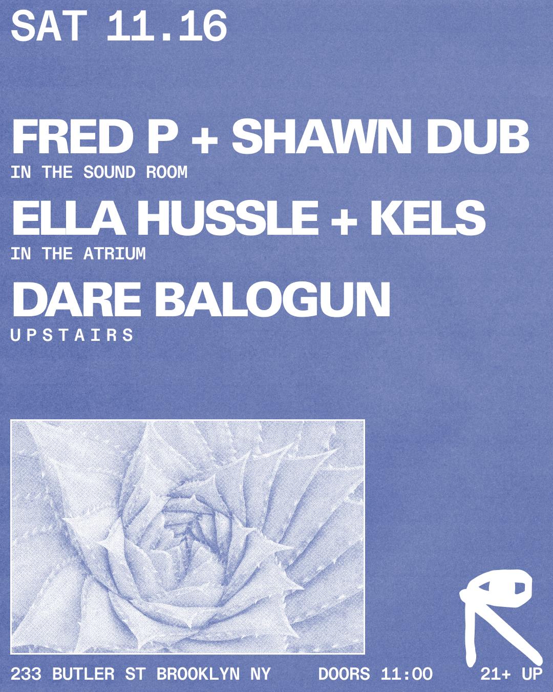 Fred P + Shawn Dub / Ella Hussle + Kels / Dare Balogun