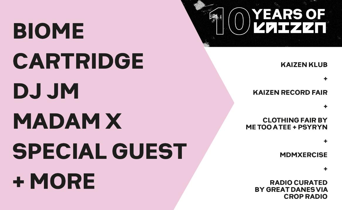 10 Years Of Kaizen W/ Madam X, Dj Jm, Cartridge, Biome + Special Guest