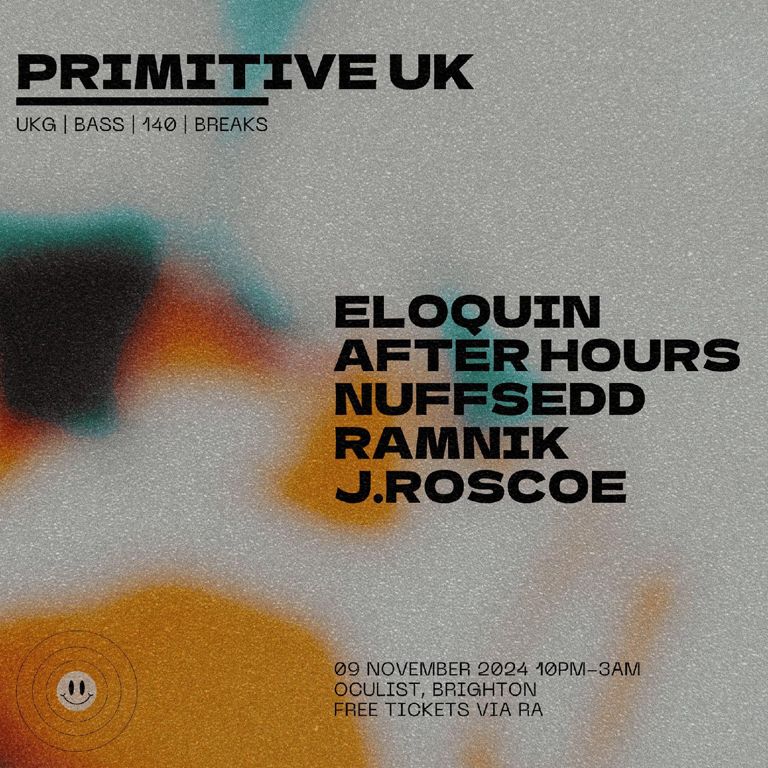 Primitive Uk (Free Event): Eloquin, After Hours, Nuffsedd, Ramnik, J.Roscoe