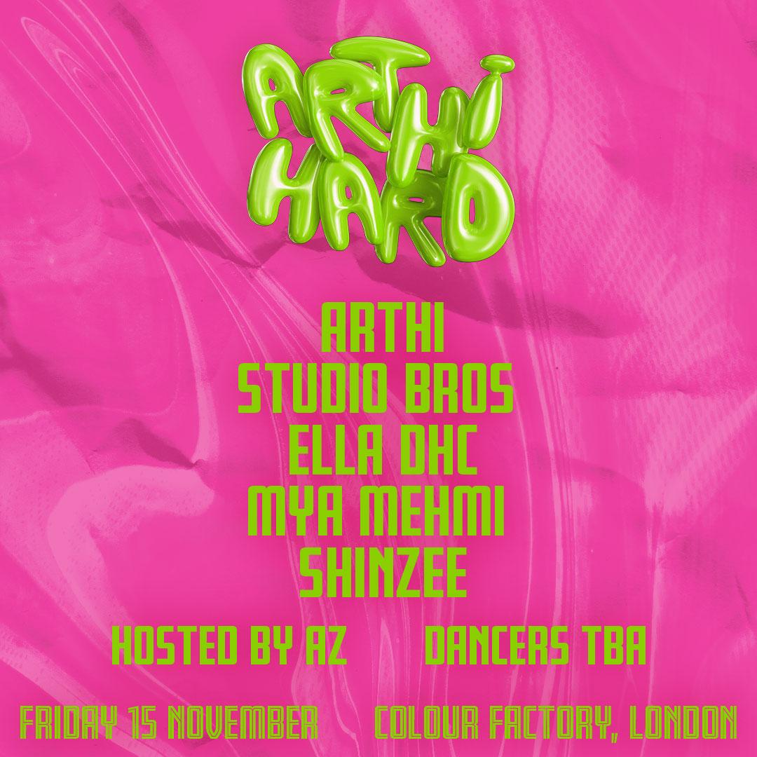 Arthi Hard London: Arthi, Studio Bros, Ella Dhc, Mya Mehmi, Shinzee [Hosted By Az, Dancers Tba]